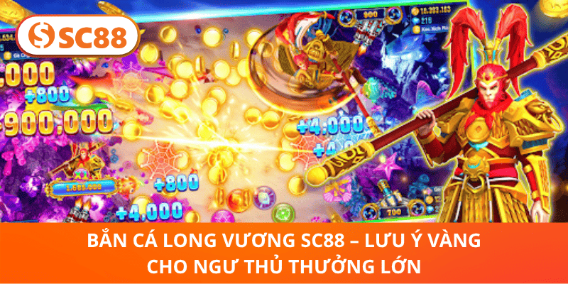Bắn Cá Long Vương SC88 – Lưu Ý Vàng Cho Ngư Thủ Thưởng Lớn