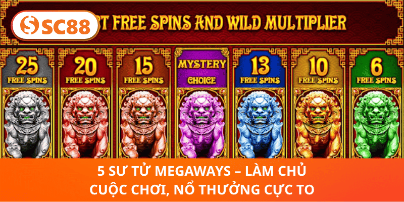 5 Sư Tử Megaways – Làm Chủ Cuộc Chơi, Nổ Thưởng Cực To