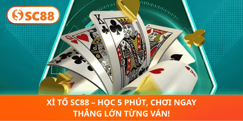 Học Xì Tố SC88 – 5 Phút Làm Chủ, Nổ Thưởng Cực To