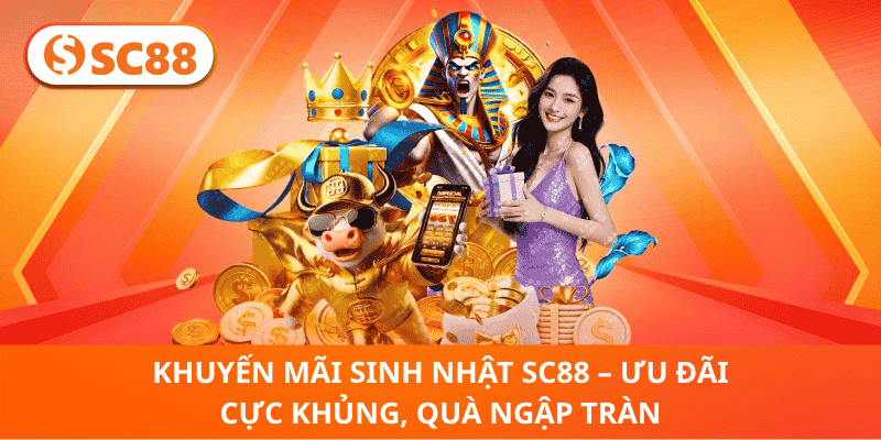 Khuyến Mãi Sinh Nhật SC88 – Quà Tặng Bùng Nổ, Ưu Đãi Cực Hot